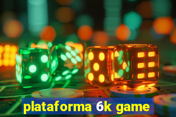 plataforma 6k game